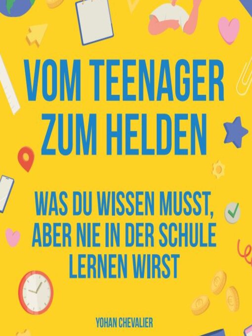 Title details for Vom Teenager zum Helden was du wissen musst, aber nie in der Schule lernen wirst. by Yohan Chevalier - Available